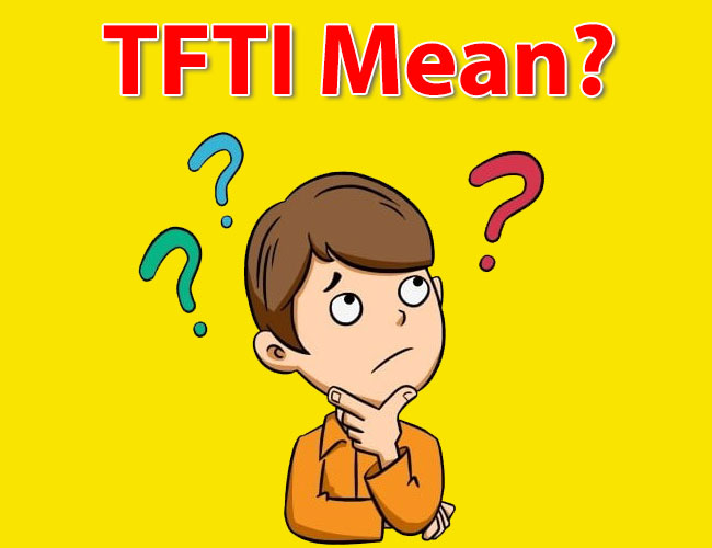 TFTI Meaning - What Does TFTI Mean?