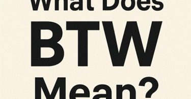 BTW Meaning: What Does BTW Mean?