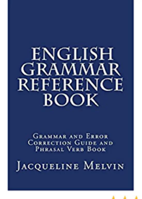 English grammar references. English Grammar reference. Grammar reference book. Jacqueline Melvin English Grammar reference book: Grammar and Error correction Guide and Phrasal verb book. Grammar Error correction.